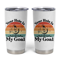 Your Hole Is My Goal Tumbler Cup Funny Golf Gift - Wonder Print Shop