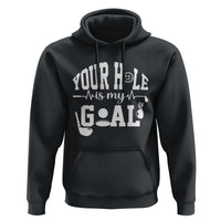 Funny Golf Quote Hoodie Your Hole Is My Goal - Wonder Print Shop