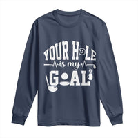 Funny Golf Quote Long Sleeve Shirt Your Hole Is My Goal - Wonder Print Shop