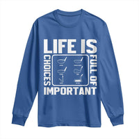 Life Is Full Of Important Choices Long Sleeve Shirt Golf Lover Gift - Wonder Print Shop