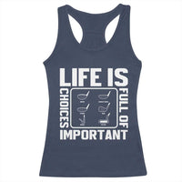 Life Is Full Of Important Choices Racerback Tank Top Golf Lover Gift - Wonder Print Shop
