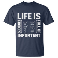 Life Is Full Of Important Choices T Shirt Golf Lover Gift - Wonder Print Shop