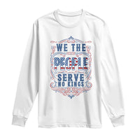 We The People Serve No Kings Long Sleeve Shirt American Patriot Freedom Gift