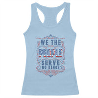 We The People Serve No Kings Racerback Tank Top American Patriot Freedom Gift