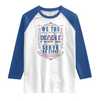 We The People Serve No Kings Raglan Shirt American Patriot Freedom Gift