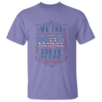 We The People Serve No Kings T Shirt American Patriot Freedom Gift