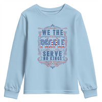 We The People Serve No Kings Youth Sweatshirt American Patriot Freedom Gift