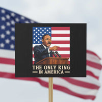 The Only King In America Protest Sign Honoring Martin Luther King Jr