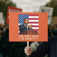 The Only King In America Protest Sign Honoring Martin Luther King Jr