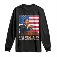 The Only King In America Long Sleeve Shirt Honoring Martin Luther King Jr