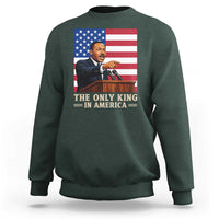 The Only King In America Sweatshirt Honoring Martin Luther King Jr