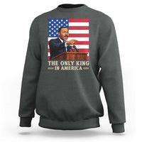 The Only King In America Sweatshirt Honoring Martin Luther King Jr