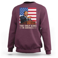 The Only King In America Sweatshirt Honoring Martin Luther King Jr