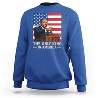 The Only King In America Sweatshirt Honoring Martin Luther King Jr