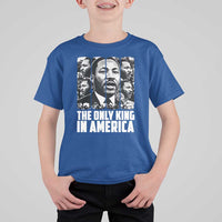 Legacy Of Martin Luther King Jr T Shirt For Kid The Only King In America