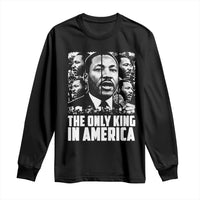 Legacy Of Martin Luther King Jr Long Sleeve Shirt The Only King In America