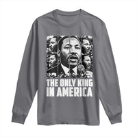 Legacy Of Martin Luther King Jr Long Sleeve Shirt The Only King In America