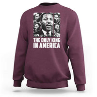 Legacy Of Martin Luther King Jr Sweatshirt The Only King In America