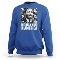 Legacy Of Martin Luther King Jr Sweatshirt The Only King In America