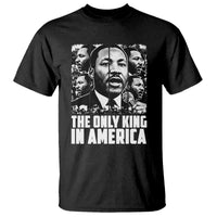 Legacy Of Martin Luther King Jr T Shirt The Only King In America