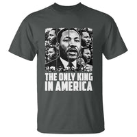 Legacy Of Martin Luther King Jr T Shirt The Only King In America