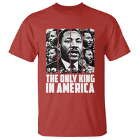 Legacy Of Martin Luther King Jr T Shirt The Only King In America