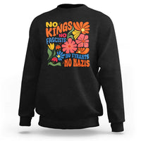No Kings Wildflower Protest Sweatshirt No Fascists No Tyrants No Nazis