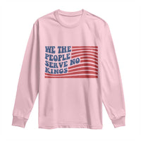 We The People Serve No Kings Long Sleeve Shirt American Freedom Protest