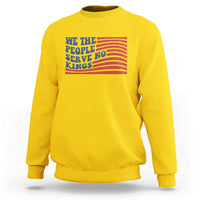 We The People Serve No Kings Sweatshirt American Freedom Protest