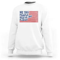 We The People Serve No Kings Sweatshirt American Freedom Protest