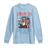 Funny Patriotic Statue Of Liberty Long Sleeve Shirt Cheers To 250 Years