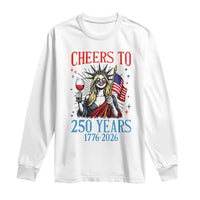 Funny Patriotic Statue Of Liberty Long Sleeve Shirt Cheers To 250 Years