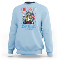 Funny Patriotic Statue Of Liberty Sweatshirt Cheers To 250 Years