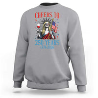Funny Patriotic Statue Of Liberty Sweatshirt Cheers To 250 Years