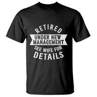 Funny Husband Retirement T Shirt Retired Under New Management