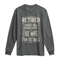 Funny Retirement Humor Gift Long Sleeve Shirt Retired Under New Management See Wife For Details