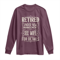 Funny Retirement Humor Gift Long Sleeve Shirt Retired Under New Management See Wife For Details
