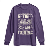 Funny Retirement Humor Gift Long Sleeve Shirt Retired Under New Management See Wife For Details