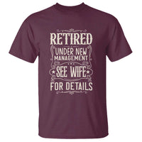 Funny Retirement Humor Gift T Shirt Retired Under New Management See Wife For Details