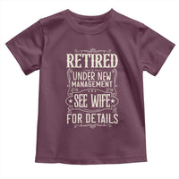 Funny Retirement Humor Gift Toddler T Shirt Retired Under New Management See Wife For Details