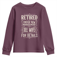 Funny Retirement Humor Gift Youth Sweatshirt Retired Under New Management See Wife For Details