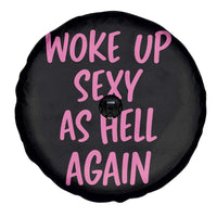 Sarcastic Women Quote Spare Tire Cover I Woke Up Sexy As Hell Again