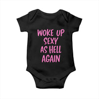 Sarcastic Women Quote Baby Onesie I Woke Up Sexy As Hell Again