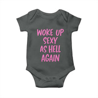 Sarcastic Women Quote Baby Onesie I Woke Up Sexy As Hell Again