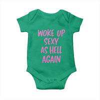 Sarcastic Women Quote Baby Onesie I Woke Up Sexy As Hell Again