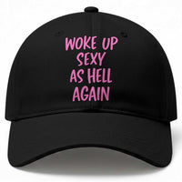 Sarcastic Women Quote Baseball Cap I Woke Up Sexy As Hell Again