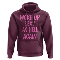 Sarcastic Women Quote Hoodie I Woke Up Sexy As Hell Again
