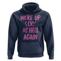 Sarcastic Women Quote Hoodie I Woke Up Sexy As Hell Again