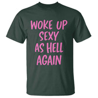 Sarcastic Women Quote T Shirt I Woke Up Sexy As Hell Again