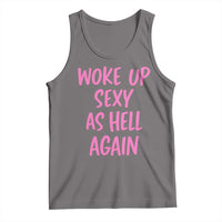 Sarcastic Women Quote Tank Top I Woke Up Sexy As Hell Again
